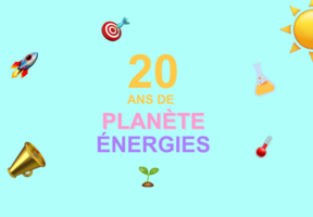 20 ans de Planète Énergies